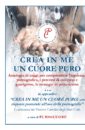 CREA IN ME UN CUORE PURO. Antologia di saggi per comprendere l’epidemia pornografica, i percorsi di recupero e guarigione, le strategie di prevenzione